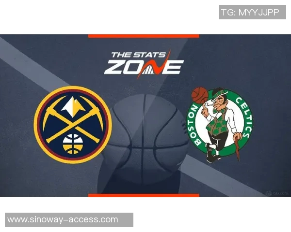 凯尔特人对阵掘金精彩竞猜分析与赛前预测一览